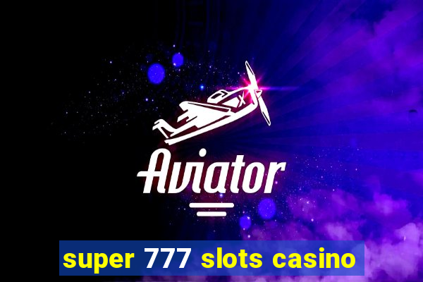 super 777 slots casino