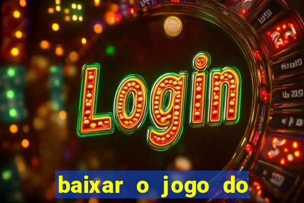 baixar o jogo do tigrinho que ganha dinheiro