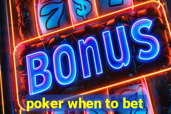 poker when to bet