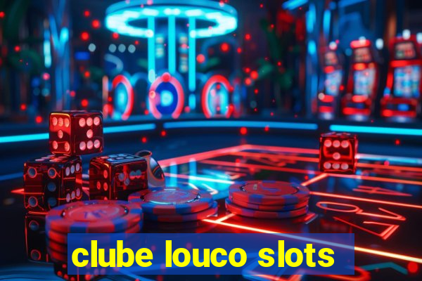 clube louco slots