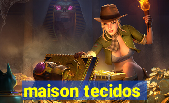 maison tecidos