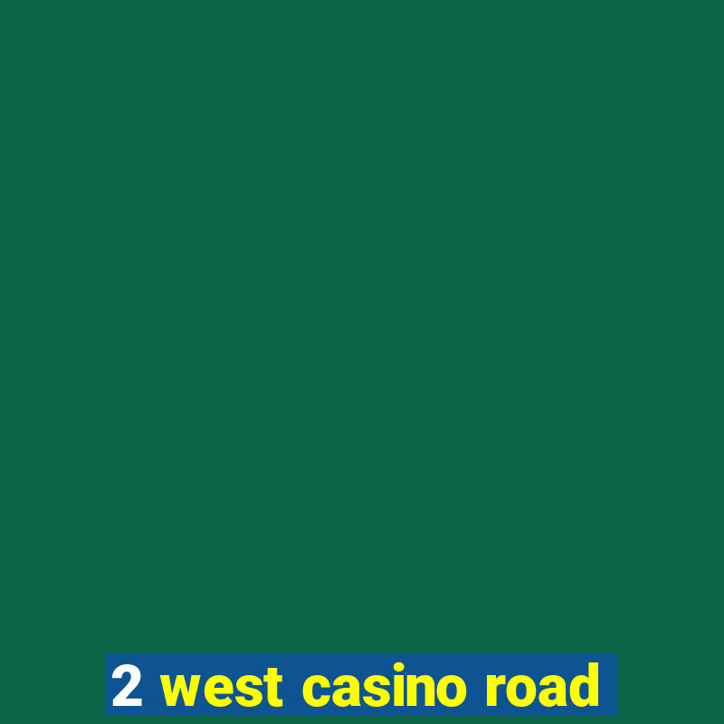 2 west casino road