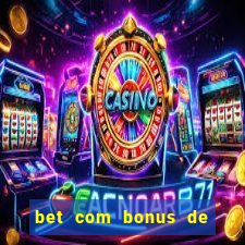 bet com bonus de cadastro sem deposito