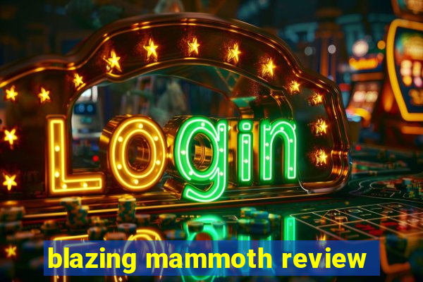 blazing mammoth review