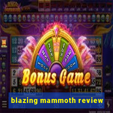 blazing mammoth review