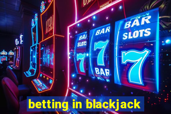 betting in blackjack