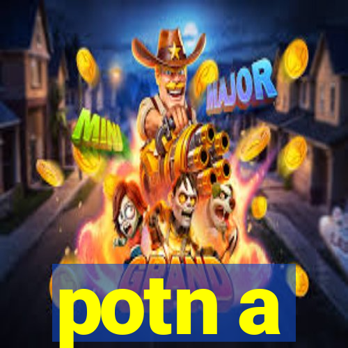 potn a