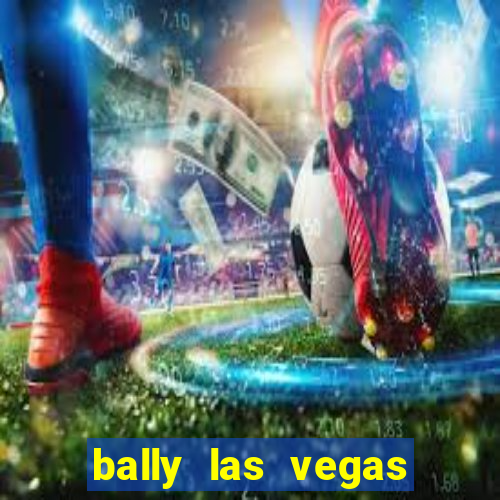 bally las vegas hotel and casino