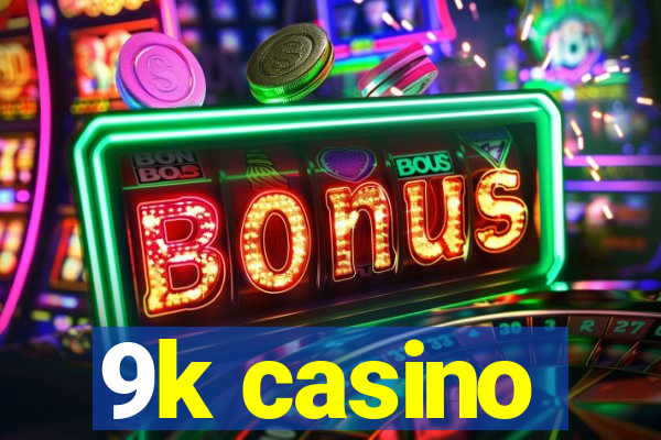 9k casino