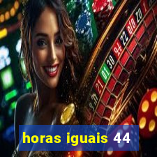 horas iguais 44