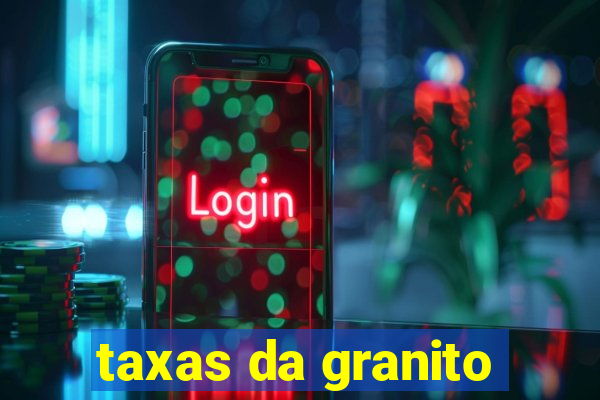 taxas da granito