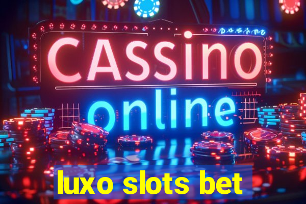 luxo slots bet