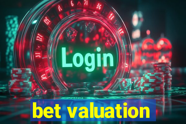 bet valuation