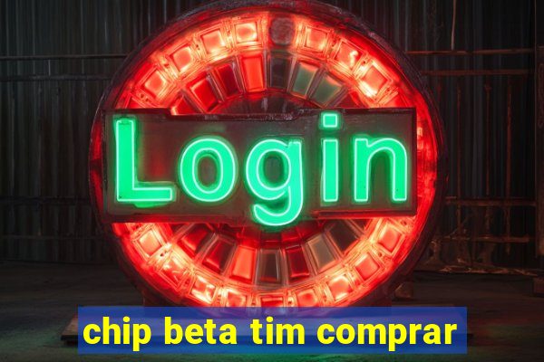 chip beta tim comprar