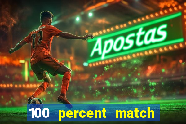 100 percent match casino bonus