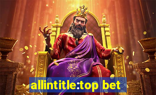 allintitle:top bet