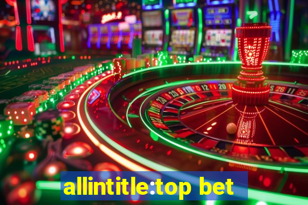 allintitle:top bet