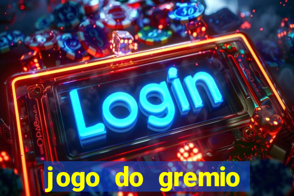 jogo do gremio hoje ao vivo onde assistir