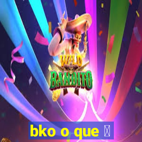 bko o que 茅