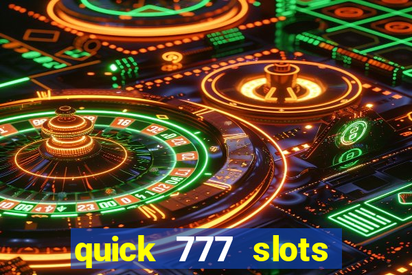 quick 777 slots casino games