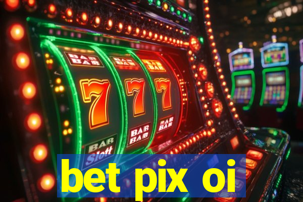 bet pix oi