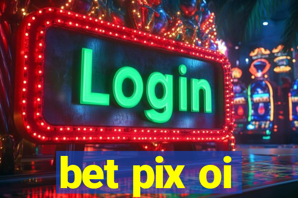 bet pix oi