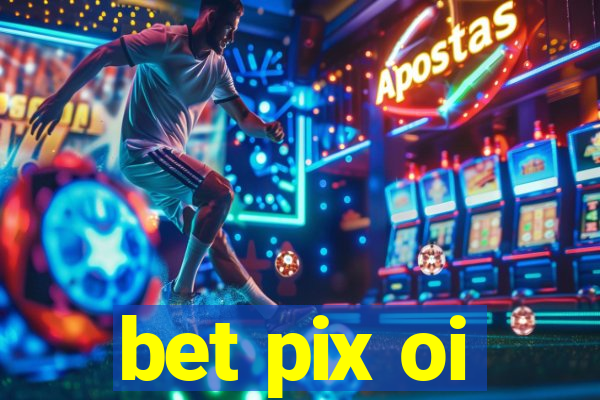 bet pix oi