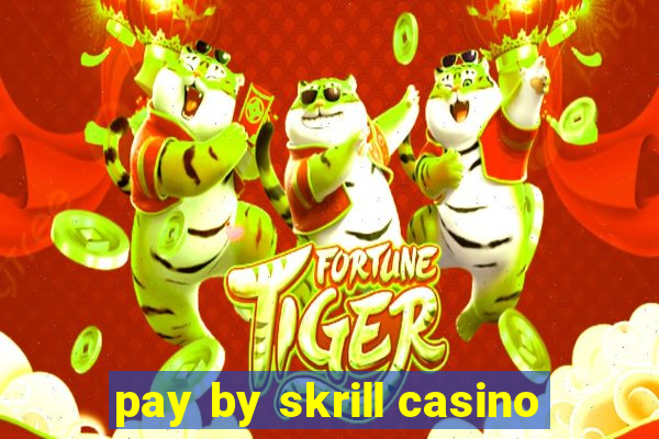 pay by skrill casino