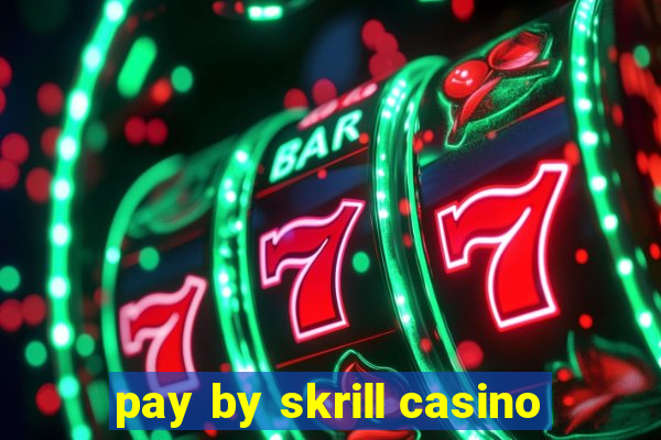 pay by skrill casino