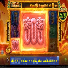 dinei dan莽ando de calcinha