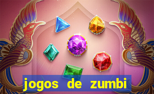 jogos de zumbi para celular