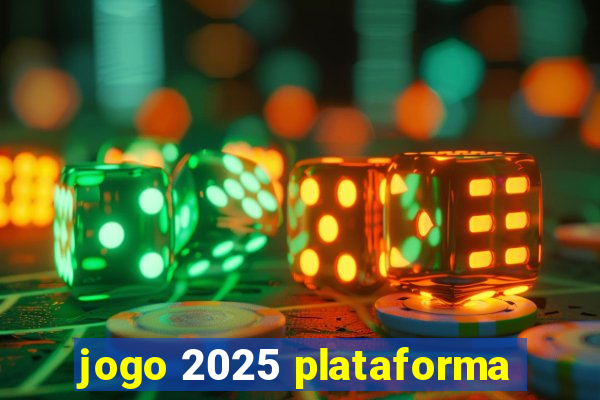 jogo 2025 plataforma