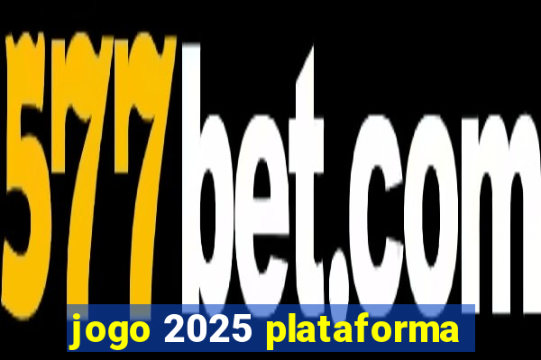 jogo 2025 plataforma