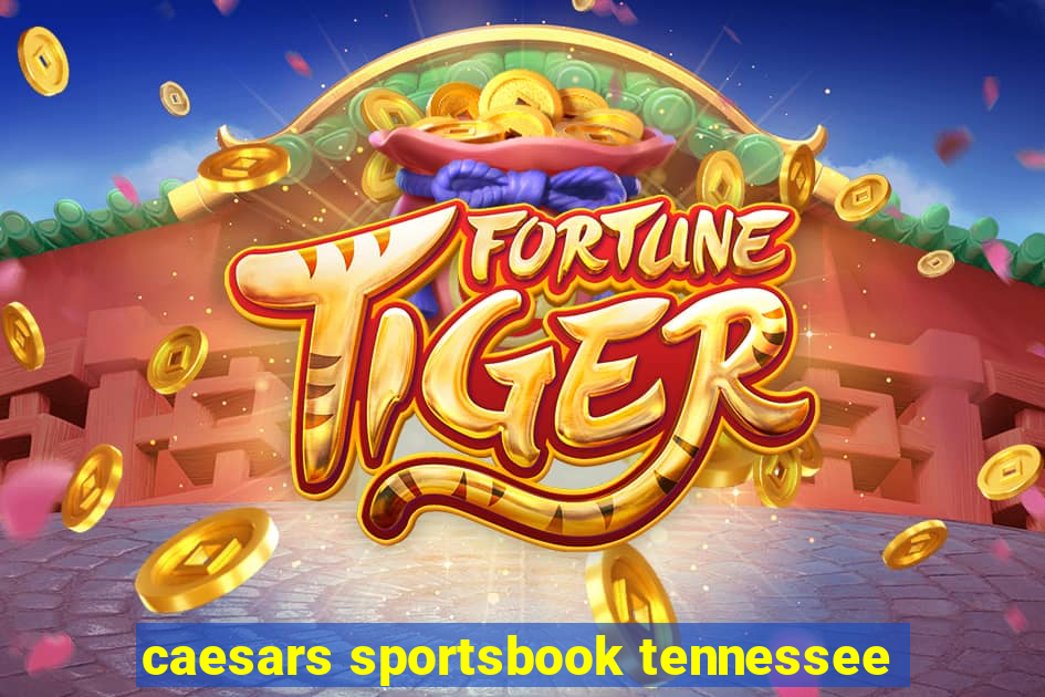 caesars sportsbook tennessee