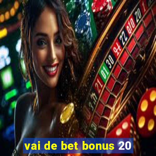 vai de bet bonus 20