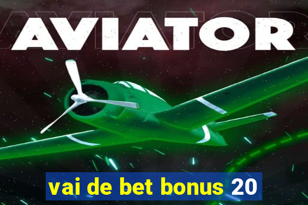 vai de bet bonus 20