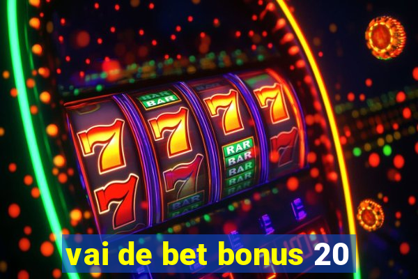 vai de bet bonus 20