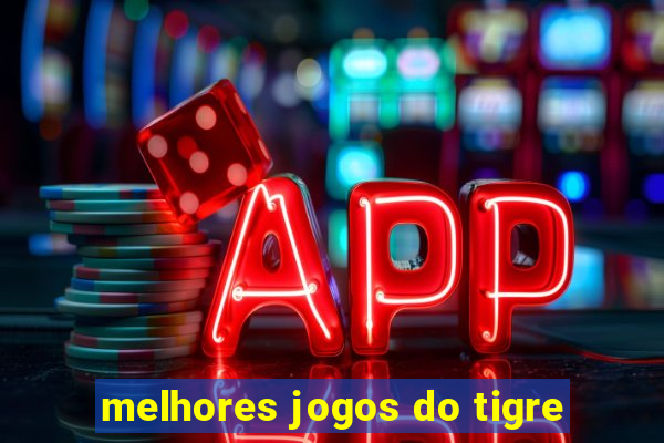 melhores jogos do tigre