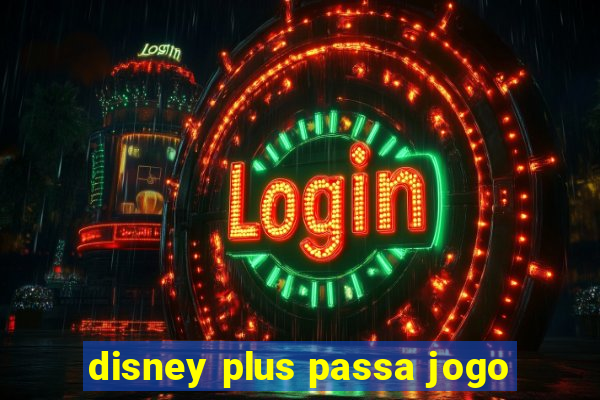 disney plus passa jogo