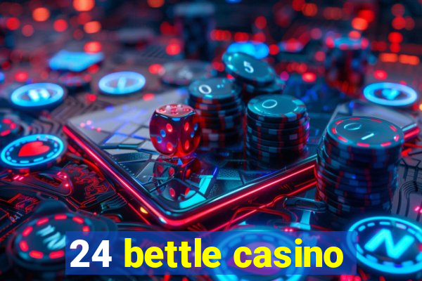 24 bettle casino