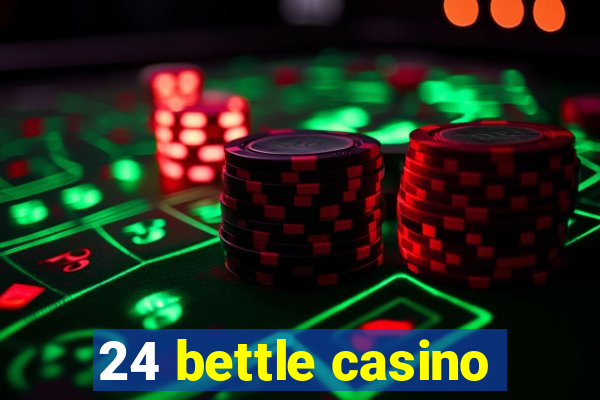 24 bettle casino