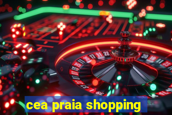 cea praia shopping