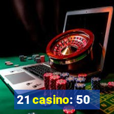 21 casino: 50