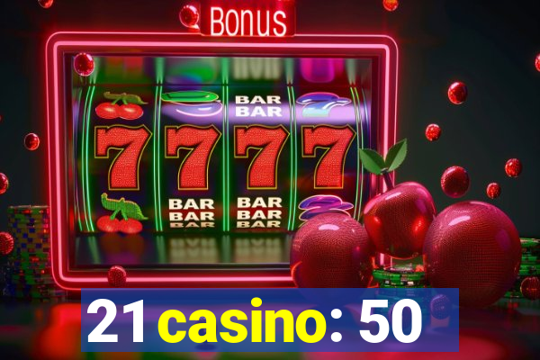 21 casino: 50