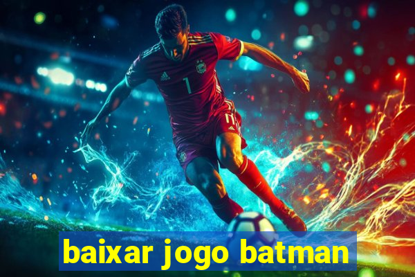 baixar jogo batman