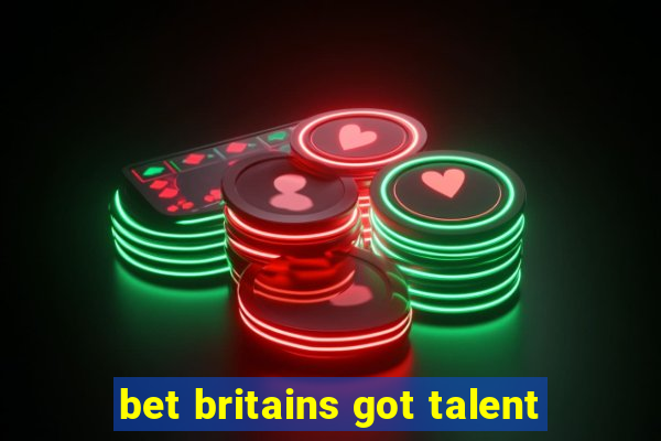 bet britains got talent