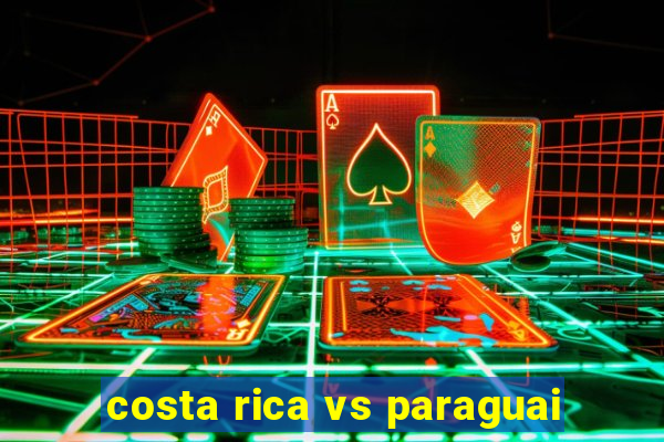 costa rica vs paraguai