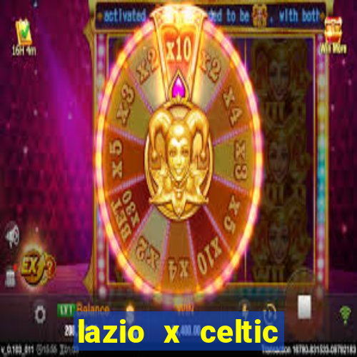 lazio x celtic onde assistir