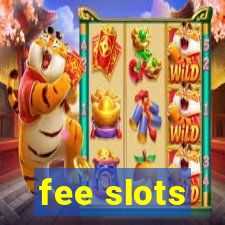 fee slots