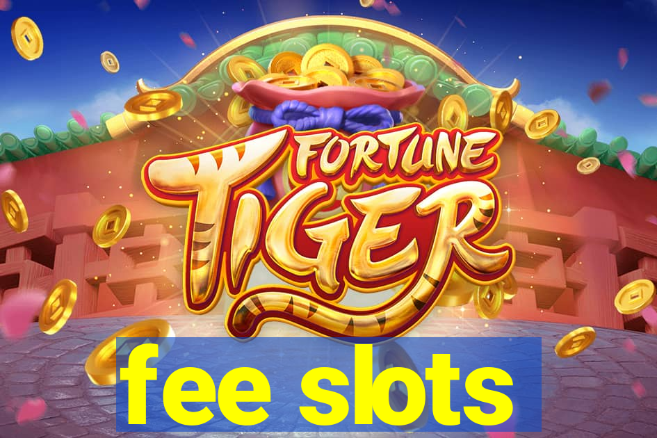 fee slots